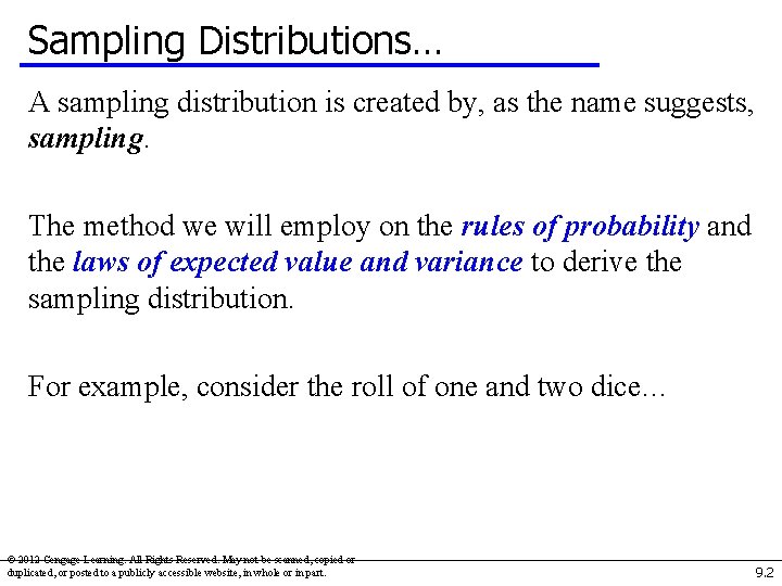 Sampling Distributions… A sampling distribution is created by, as the name suggests, sampling. The