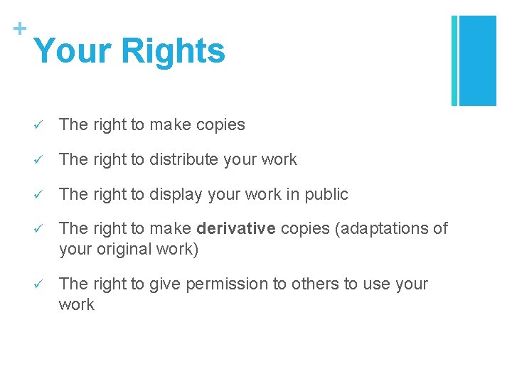 + Your Rights ü The right to make copies ü The right to distribute