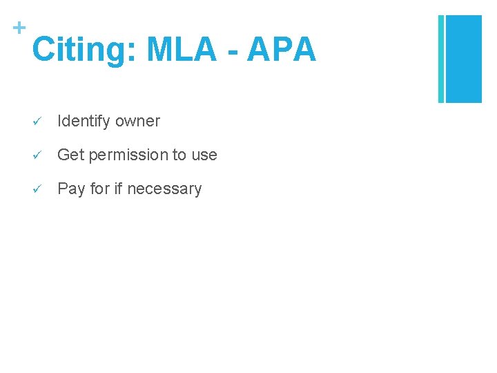 + Citing: MLA - APA ü Identify owner ü Get permission to use ü