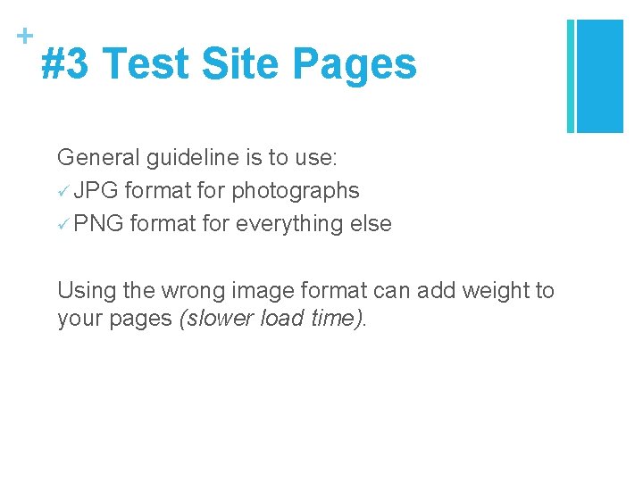 + #3 Test Site Pages General guideline is to use: ü JPG format for