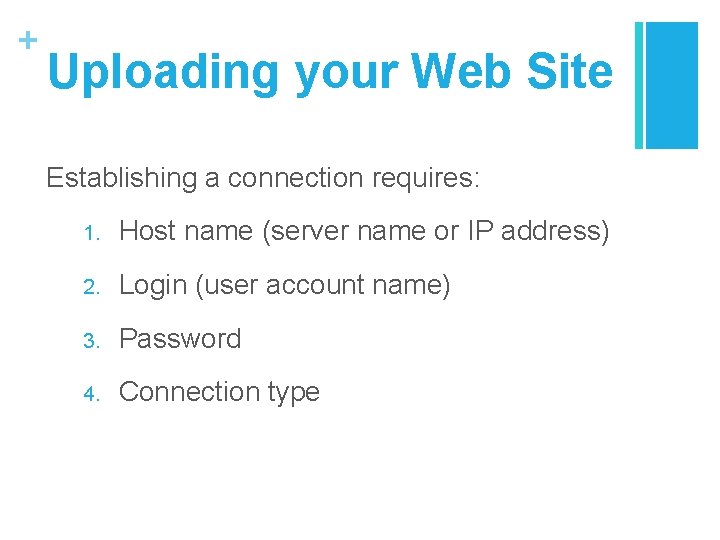 + Uploading your Web Site Establishing a connection requires: 1. Host name (server name