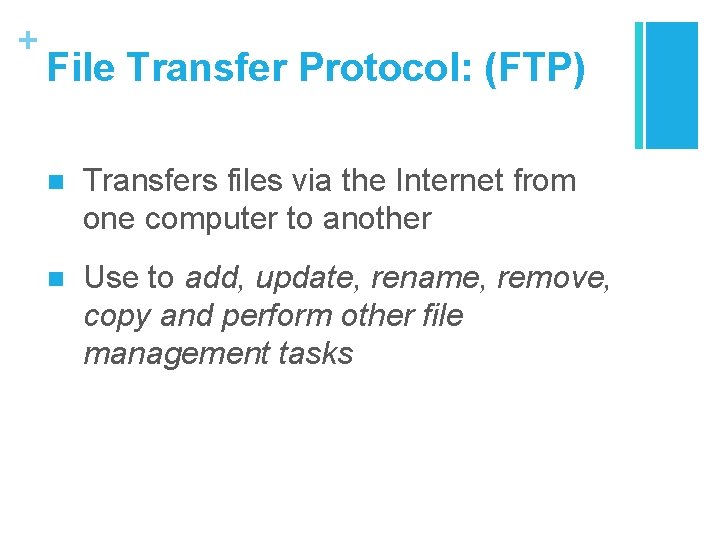 + File Transfer Protocol: (FTP) n Transfers files via the Internet from one computer