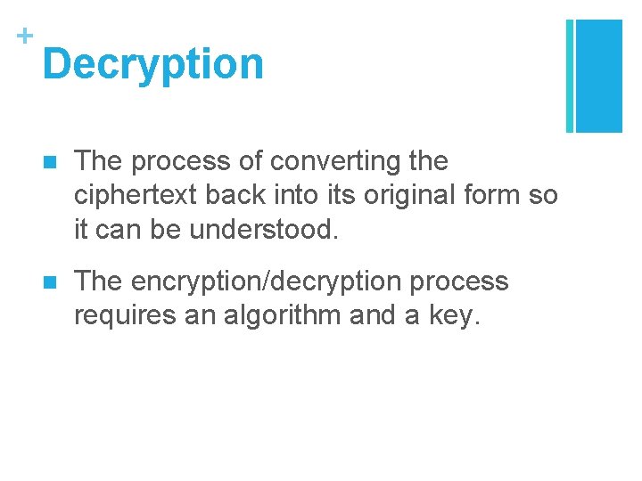 + Decryption n The process of converting the ciphertext back into its original form