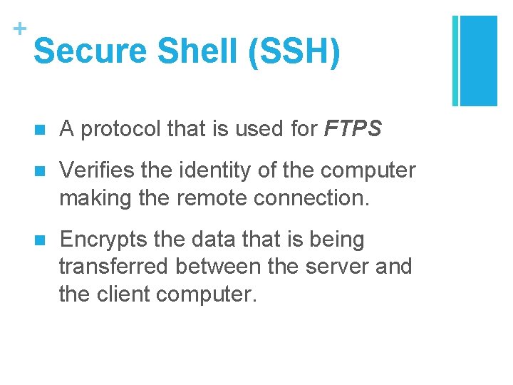 + Secure Shell (SSH) n A protocol that is used for FTPS n Verifies