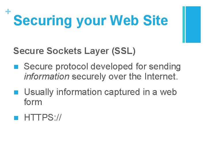 + Securing your Web Site Secure Sockets Layer (SSL) n Secure protocol developed for