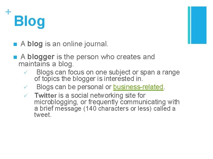 + Blog n n A blog is an online journal. A blogger is the