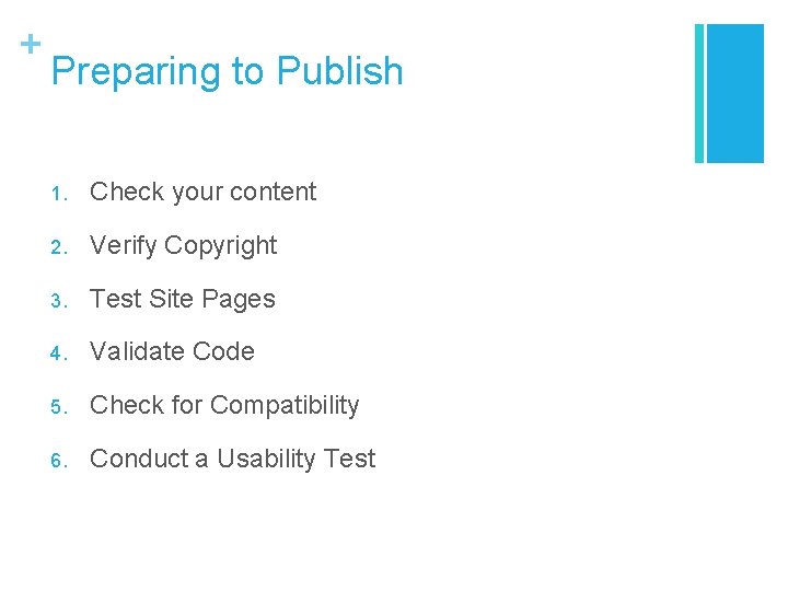+ Preparing to Publish 1. Check your content 2. Verify Copyright 3. Test Site