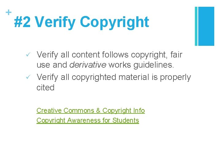 + #2 Verify Copyright ü ü Verify all content follows copyright, fair use and