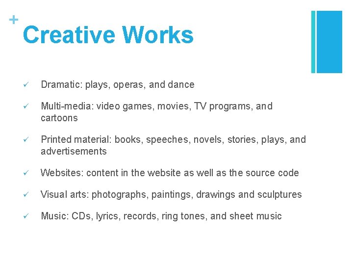 + Creative Works ü Dramatic: plays, operas, and dance ü Multi-media: video games, movies,