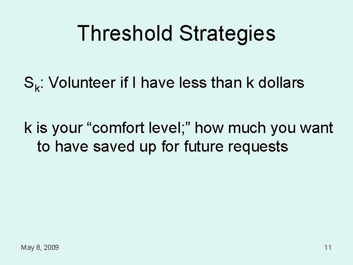 Threshold Strategies Sk: Volunteer if I have less than k dollars k is your