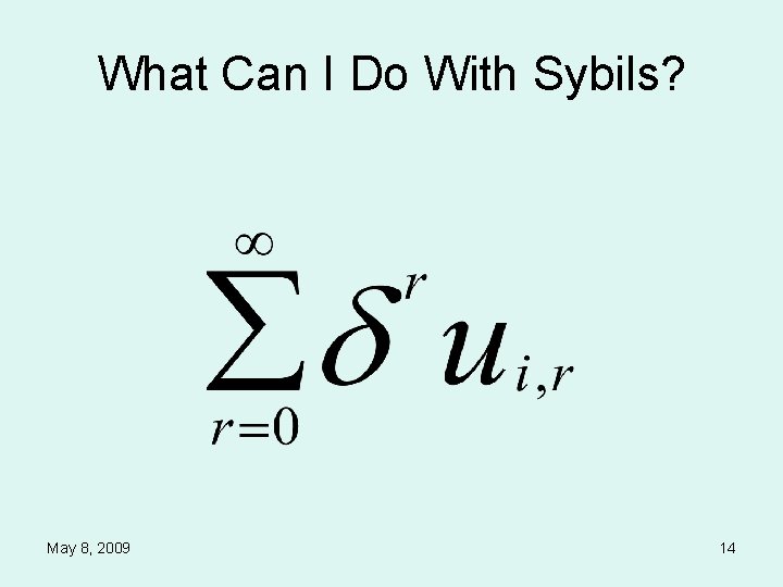 What Can I Do With Sybils? May 8, 2009 14 