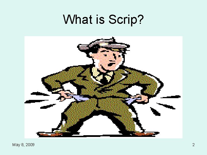 What is Scrip? May 8, 2009 2 