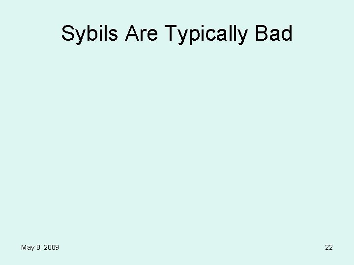 Sybils Are Typically Bad May 8, 2009 22 