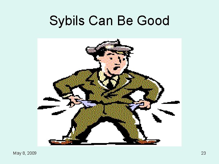 Sybils Can Be Good May 8, 2009 23 