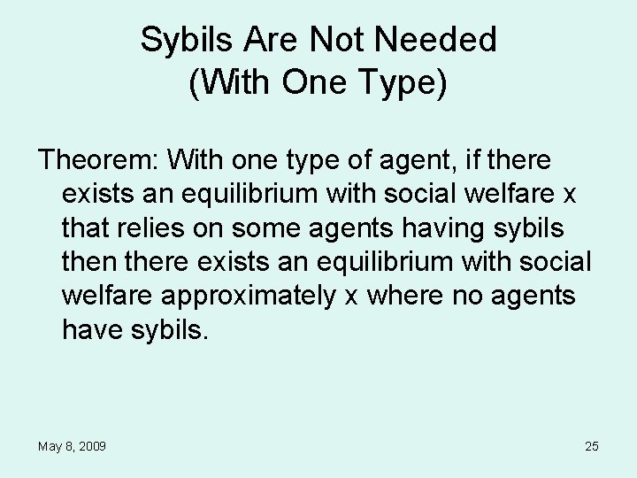 Sybils Are Not Needed (With One Type) Theorem: With one type of agent, if