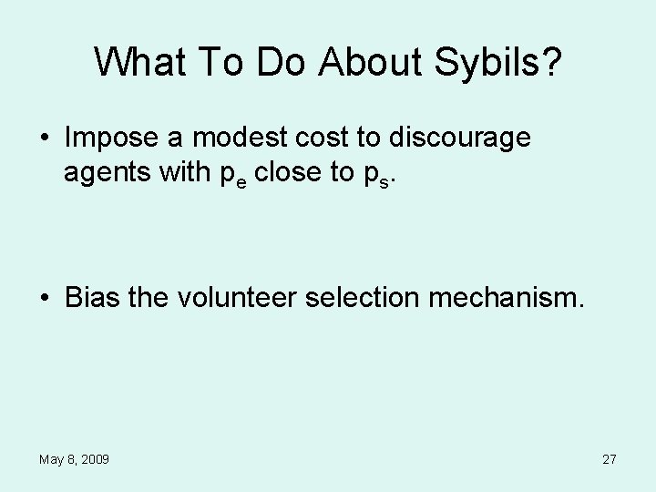 What To Do About Sybils? • Impose a modest cost to discourage agents with