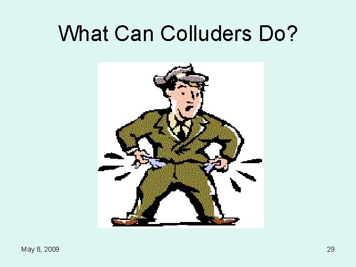 What Can Colluders Do? May 8, 2009 29 