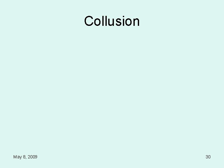 Collusion May 8, 2009 30 