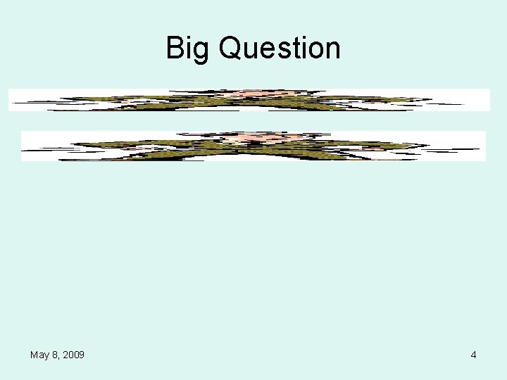 Big Question May 8, 2009 4 