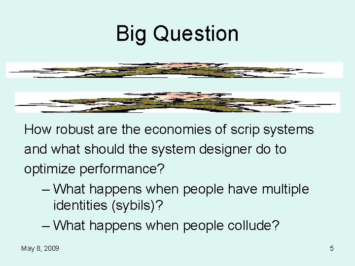 Big Question How robust are the economies of scrip systems and what should the