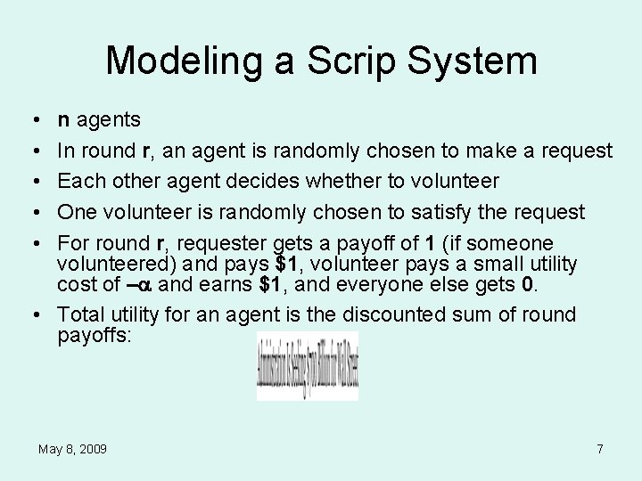 Modeling a Scrip System • • • n agents In round r, an agent