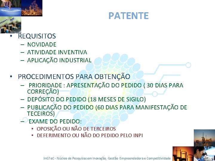 PATENTE • REQUISITOS – NOVIDADE – ATIVIDADE INVENTIVA – APLICAÇÃO INDUSTRIAL • PROCEDIMENTOS PARA