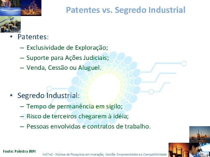 Patentes vs. Segredo Industrial • Patentes: – Exclusividade de Exploração; – Suporte para Ações