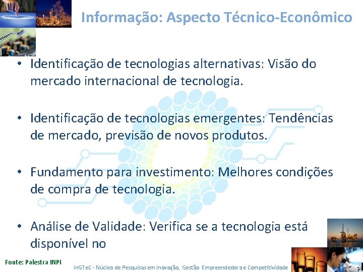 Informação: Aspecto Técnico-Econômico • Identificação de tecnologias alternativas: Visão do mercado internacional de tecnologia.