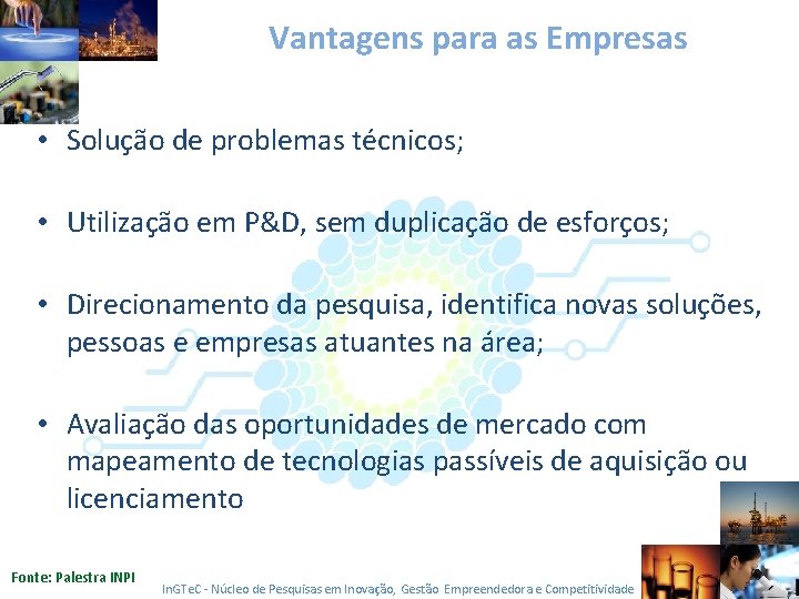 Vantagens para as Empresas • Solução de problemas técnicos; • Utilização em P&D, sem