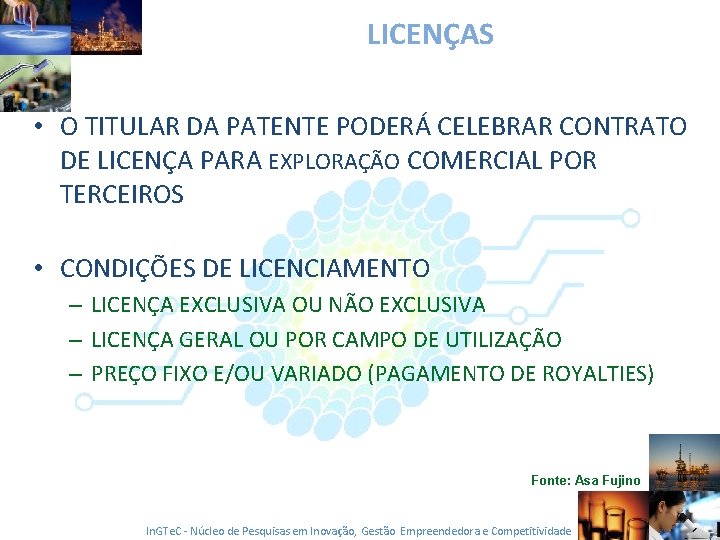 LICENÇAS • O TITULAR DA PATENTE PODERÁ CELEBRAR CONTRATO DE LICENÇA PARA EXPLORAÇÃO COMERCIAL