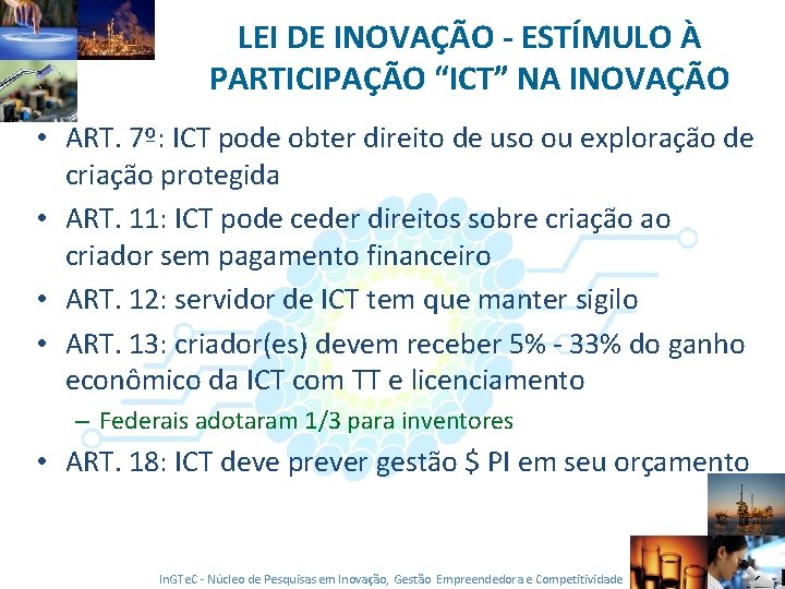 LEI DE INOVAÇÃO - ESTÍMULO À PARTICIPAÇÃO “ICT” NA INOVAÇÃO • ART. 7º: ICT