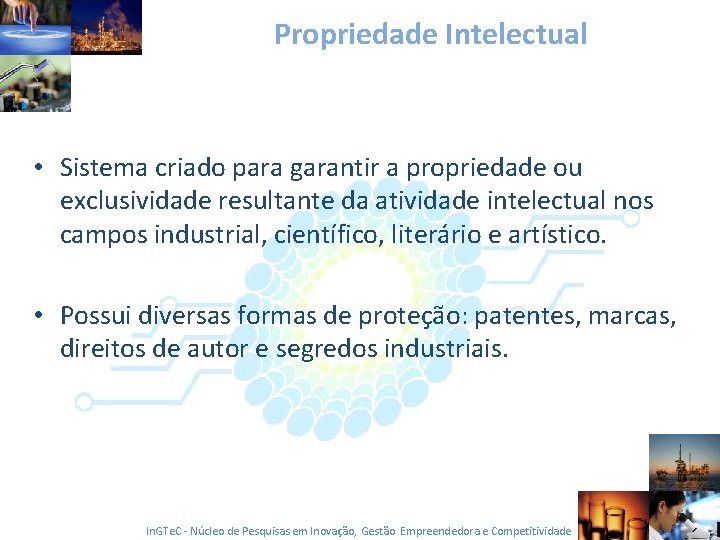 Propriedade Intelectual • Sistema criado para garantir a propriedade ou exclusividade resultante da atividade