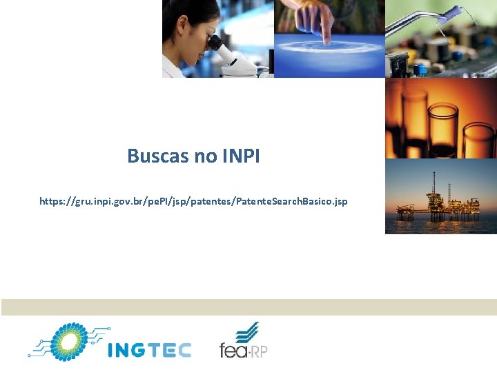 Buscas no INPI https: //gru. inpi. gov. br/pe. PI/jsp/patentes/Patente. Search. Basico. jsp 