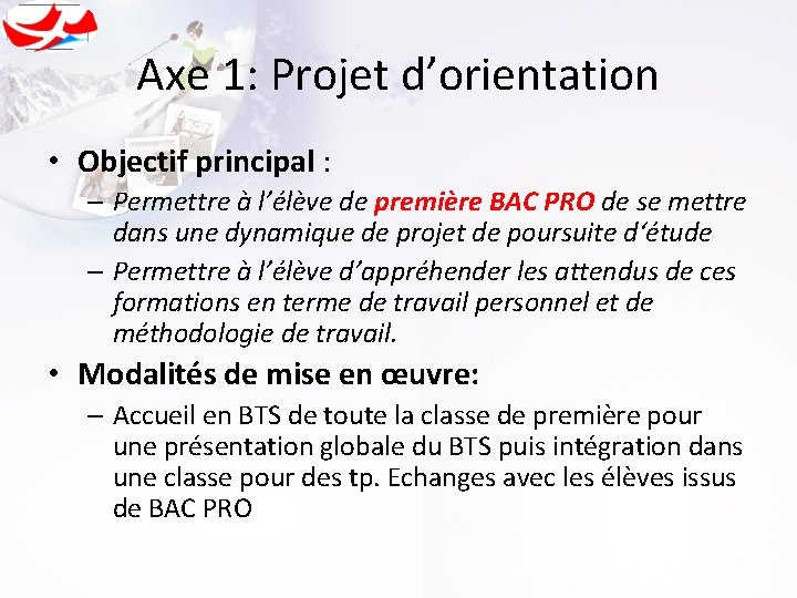 Axe 1: Projet d’orientation • Objectif principal : – Permettre à l’élève de première
