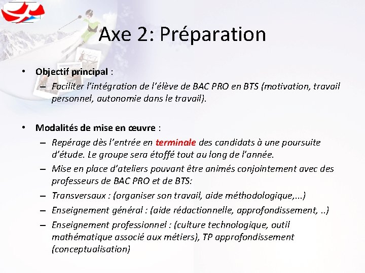 Axe 2: Préparation • Objectif principal : – Faciliter l’intégration de l’élève de BAC