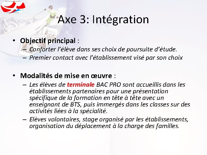 Axe 3: Intégration • Objectif principal : – Conforter l’élève dans ses choix de