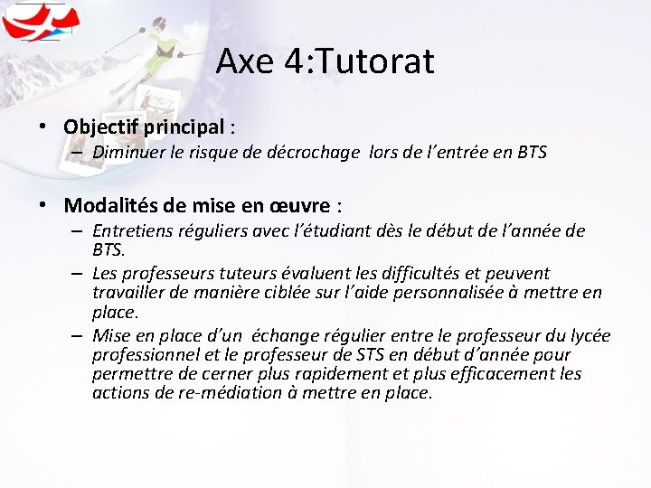 Axe 4: Tutorat • Objectif principal : – Diminuer le risque de décrochage lors