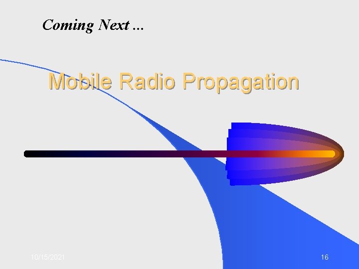 Coming Next. . . Mobile Radio Propagation 10/15/2021 16 