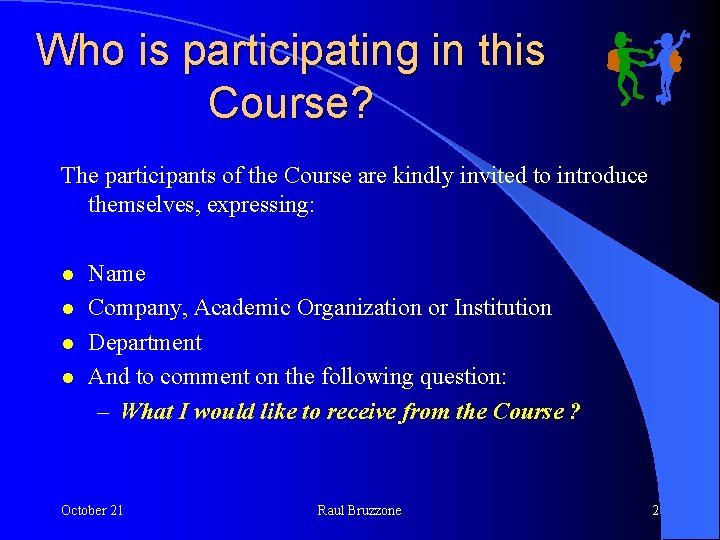 Who is participating in this Course? The participants of the Course are kindly invited