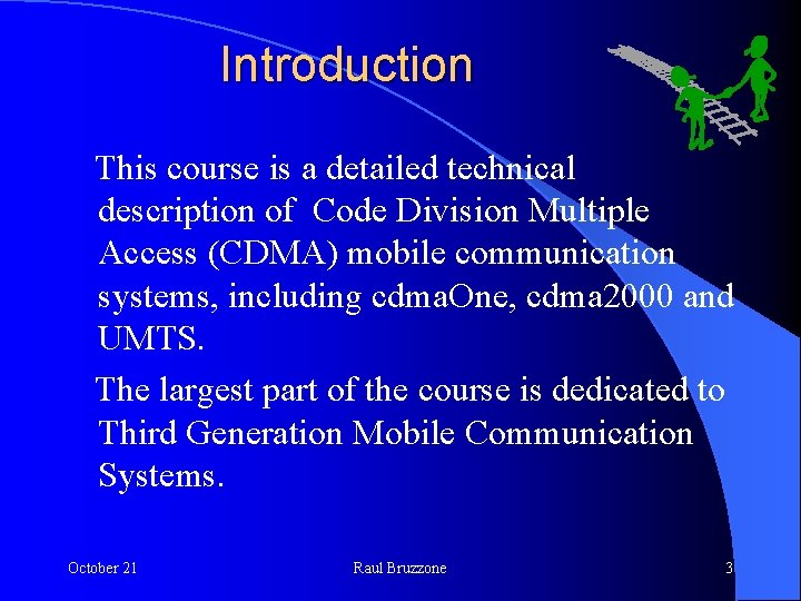 Introduction This course is a detailed technical description of Code Division Multiple Access (CDMA)