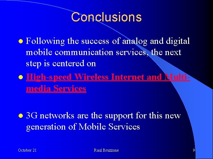 Conclusions Following the success of analog and digital mobile communication services, the next step