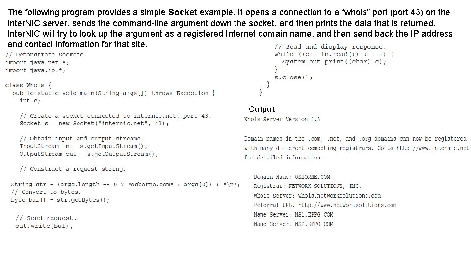 The following program provides a simple Socket example. It opens a connection to a