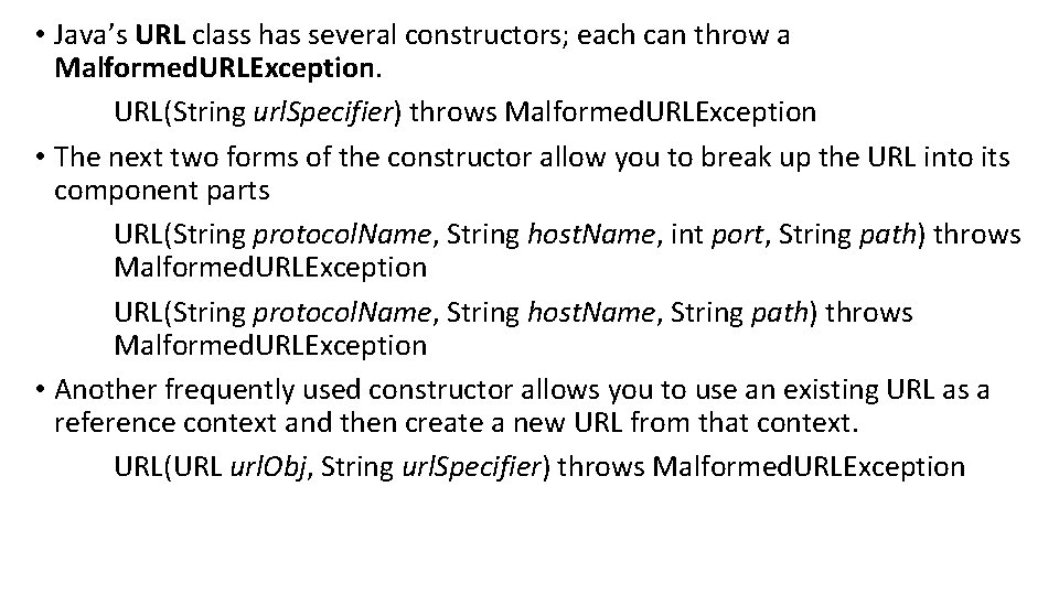 • Java’s URL class has several constructors; each can throw a Malformed. URLException.