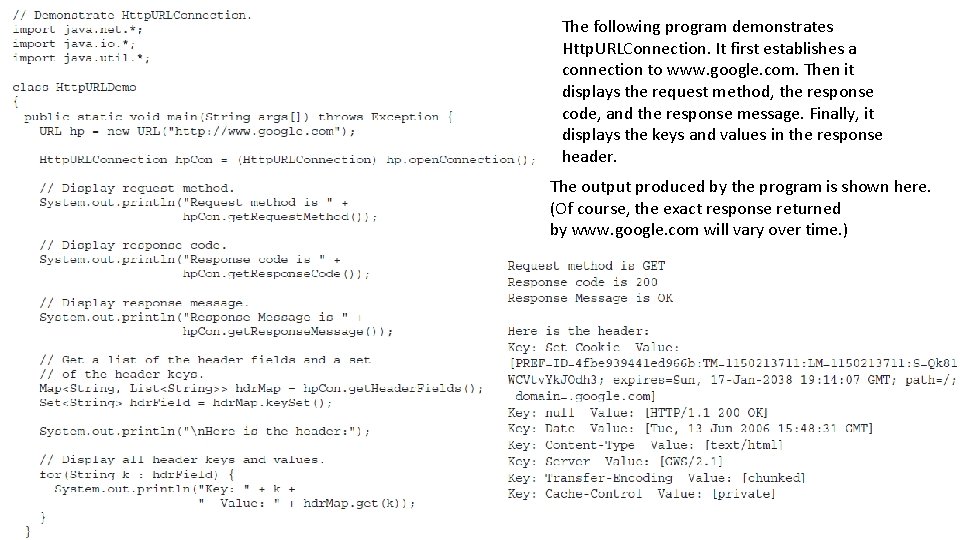 The following program demonstrates Http. URLConnection. It first establishes a connection to www. google.