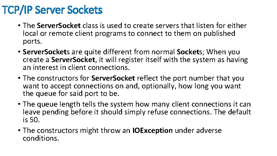 TCP/IP Server Sockets • The Server. Socket class is used to create servers that