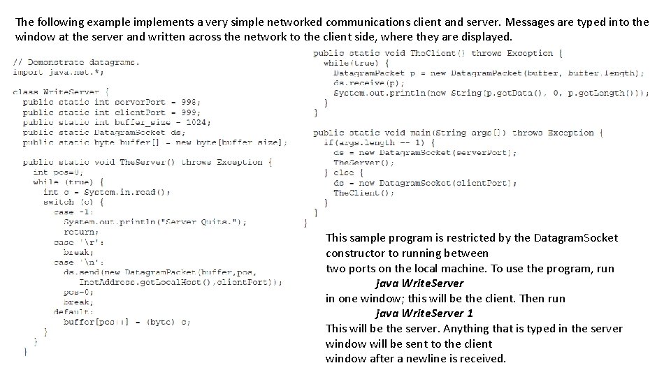 The following example implements a very simple networked communications client and server. Messages are