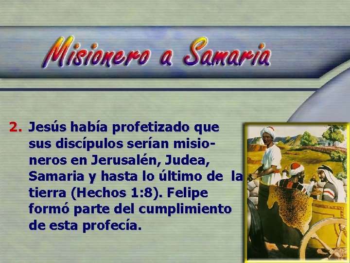 2. Jesús había profetizado que sus discípulos serían misioneros en Jerusalén, Judea, Samaria y