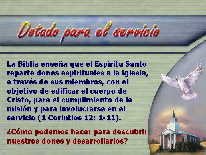 La Biblia enseña que el Espíritu Santo reparte dones espirituales a la iglesia, a