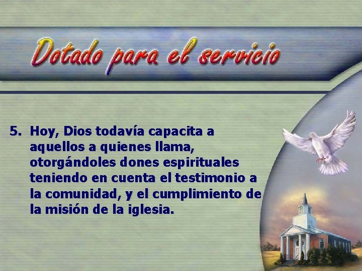 5. Hoy, Dios todavía capacita a aquellos a quienes llama, otorgándoles dones espirituales teniendo