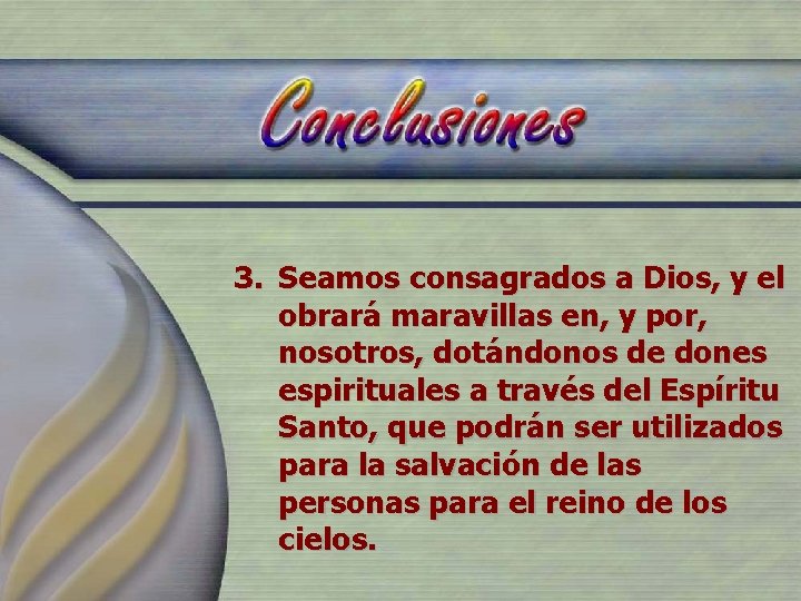 3. Seamos consagrados a Dios, y el obrará maravillas en, y por, nosotros, dotándonos